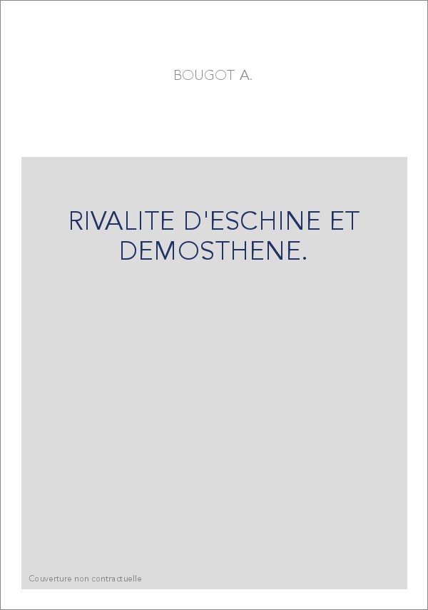 RIVALITE D'ESCHINE ET DEMOSTHENE.