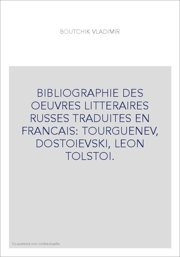 BIBLIOGRAPHIE DES OEUVRES LITTERAIRES RUSSES TRADUITES EN FRANCAIS: TOURGUENEV, DOSTOIEVSKI, LEON TOLSTOI.