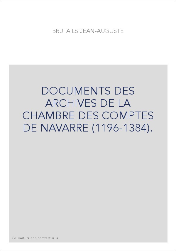 DOCUMENTS DES ARCHIVES DE LA CHAMBRE DES COMPTES DE NAVARRE (1196-1384).
