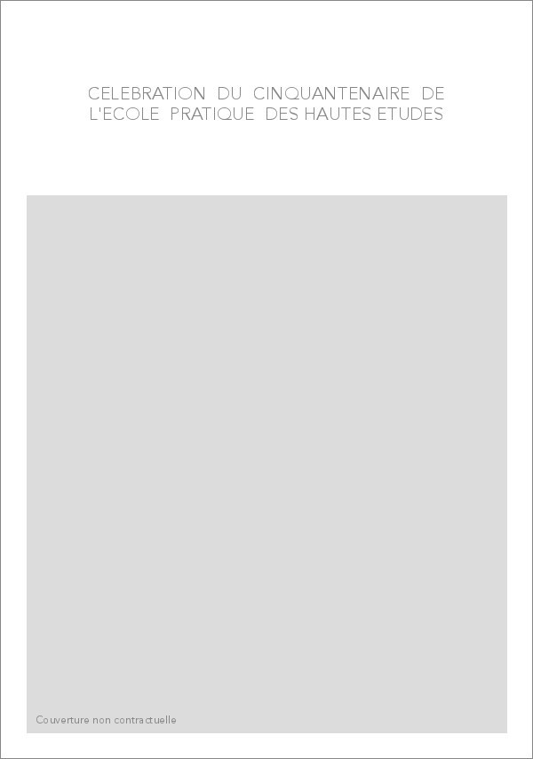CELEBRATION DU CINQUANTENAIRE DE L'ECOLE PRATIQUE DES HAUTES ETUDES