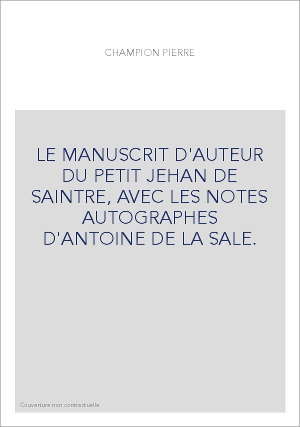 LE MANUSCRIT D'AUTEUR DU PETIT JEHAN DE SAINTRE, AVEC LES NOTES AUTOGRAPHES D'ANTOINE DE LA SALE.