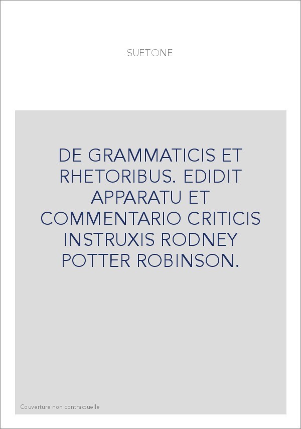 DE GRAMMATICIS ET RHETORIBUS. EDIDIT APPARATU ET COMMENTARIO CRITICIS INSTRUXIS RODNEY POTTER ROBINSON.