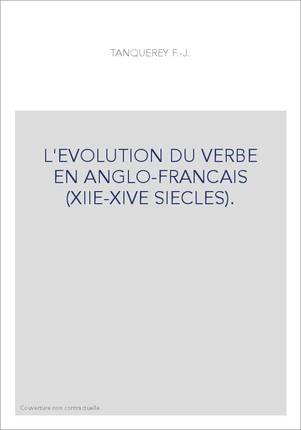 L'EVOLUTION DU VERBE EN ANGLO-FRANCAIS (XIIE-XIVE SIECLES).