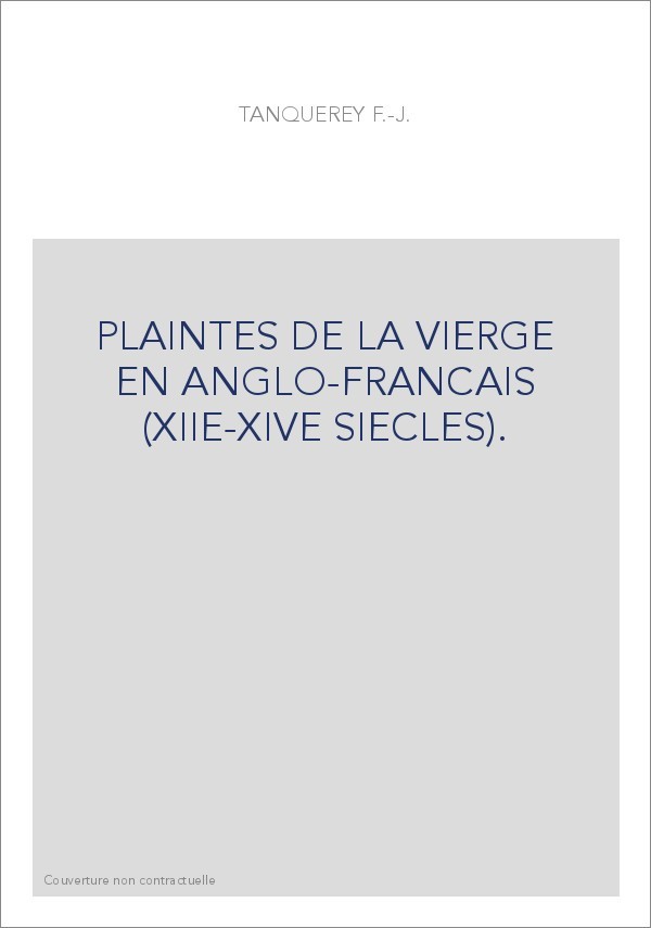 PLAINTES DE LA VIERGE EN ANGLO-FRANCAIS (XIIE-XIVE SIECLES).
