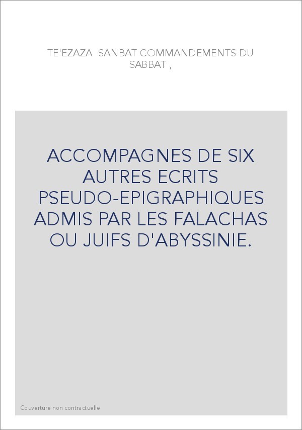 ACCOMPAGNES DE SIX AUTRES ECRITS PSEUDO-EPIGRAPHIQUES ADMIS PAR LES FALACHAS OU JUIFS D'ABYSSINIE.