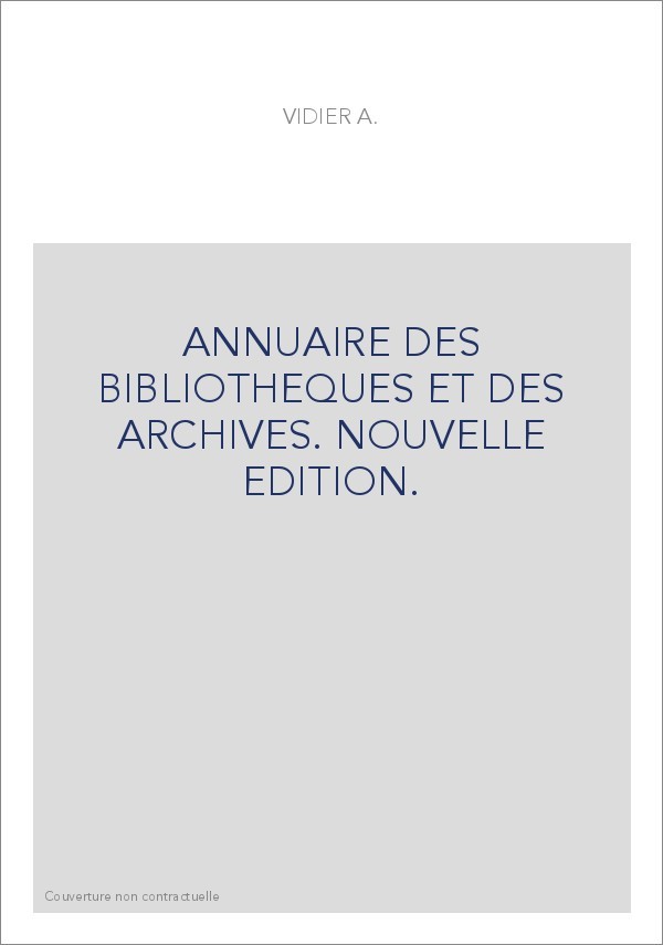ANNUAIRE DES BIBLIOTHEQUES ET DES ARCHIVES. NOUVELLE EDITION.