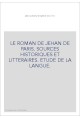 LE ROMAN DE JEHAN DE PARIS. SOURCES HISTORIQUES ET LITTERAIRES. ETUDE DE LA LANGUE.