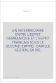 UN INTERMEDIAIRE ENTRE L'ESPRIT GERMANIQUE ET L'ESPRIT FRANCAIS SOUS LE SECOND EMPIRE: CAMILLE SELDEN, SA VI