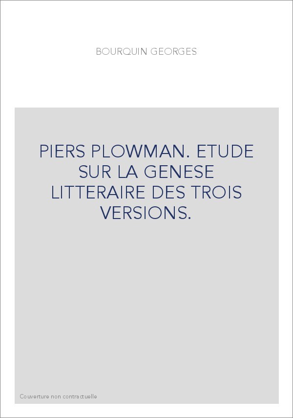 PIERS PLOWMAN. ETUDE SUR LA GENESE LITTERAIRE DES TROIS VERSIONS.