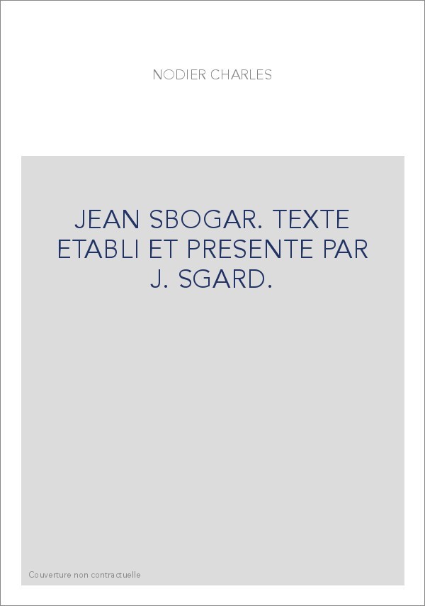 JEAN SBOGAR. TEXTE ETABLI ET PRESENTE PAR J. SGARD.