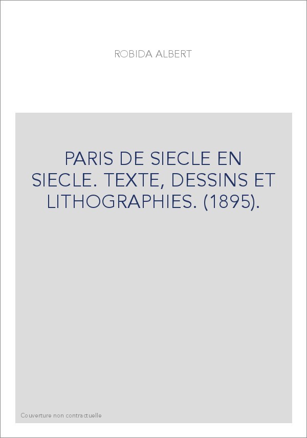 PARIS DE SIECLE EN SIECLE. TEXTE, DESSINS ET LITHOGRAPHIES. (1895).