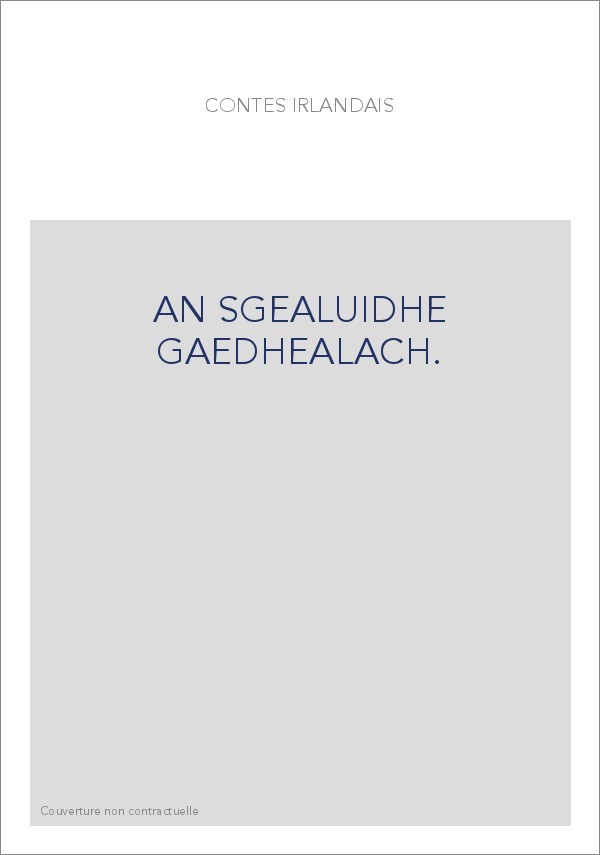 CONTES IRLANDAIS. AN SGEALUIDHE GAEDHEALACH.
