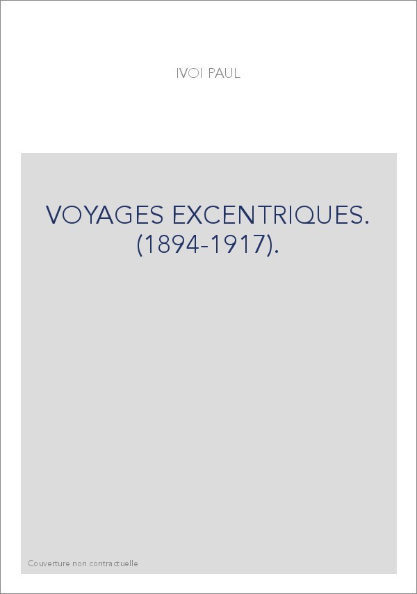VOYAGES EXCENTRIQUES. (1894-1917).