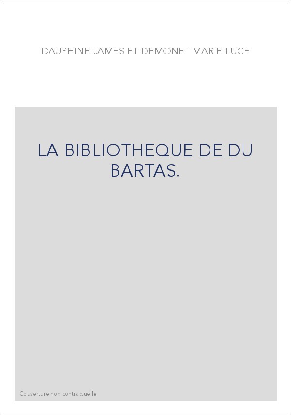 LA BIBLIOTHEQUE DE DU BARTAS. ETUDES ET INDEX.