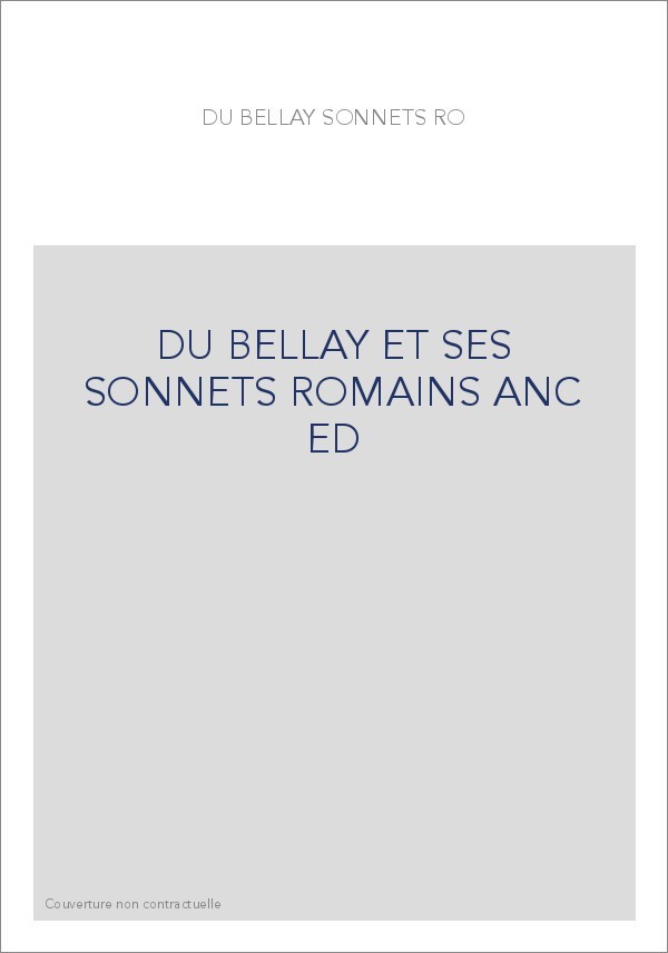 DU BELLAY ET SES SONNETS ROMAINS ANC ED