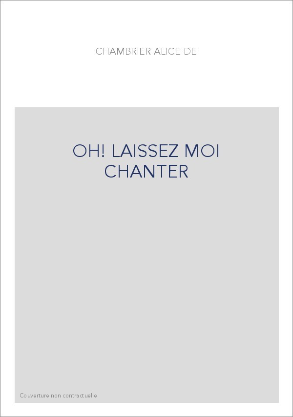 OH LAISSEZ MOI CHANTER