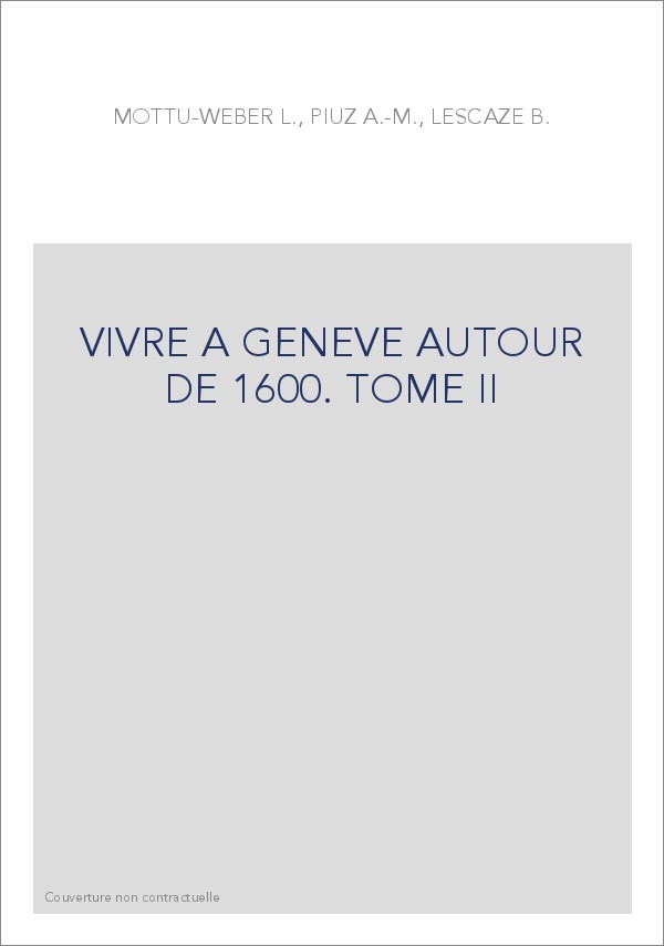 VIVRE A GENEVE AUTOUR DE 1600. TOME II