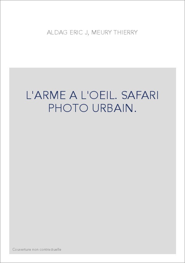 L'ARME A L'OEIL. SAFARI PHOTO URBAIN.