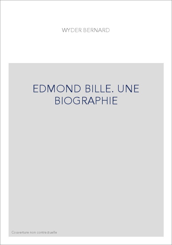 EDMOND BILLE. UNE BIOGRAPHIE