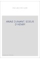 ANNE DUNANT. SOEUR D'HENRY