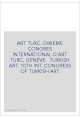 ART TURC. DIXIEME CONGRES INTERNATIONAL D'ART TURC, GENEVE.  TURKISH ART. 10TH INT. CONGRESS OF TURKISH ART