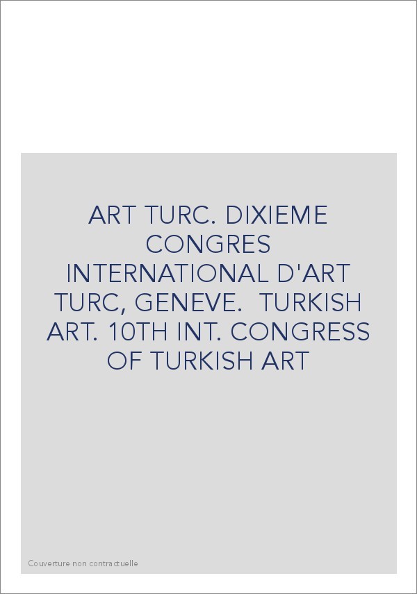 ART TURC. DIXIEME CONGRES INTERNATIONAL D'ART TURC, GENEVE.  TURKISH ART. 10TH INT. CONGRESS OF TURKISH ART