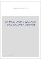 LA MONTAGNE WAGNER / DAS WAGNER-GEBIRGE