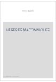 DES HÉRÉSIES MAÇONNIQUES À L'HISTOIRE DE LA LIGUE UNIVERSELLE DE FRANCS-MAÇONS.