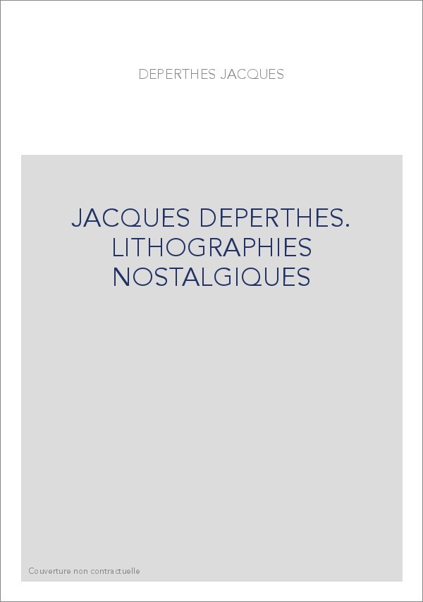 JACQUES DEPERTHES. LITHOGRAPHIES NOSTALGIQUES