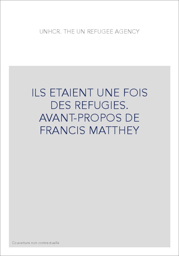 ILS ETAIENT UNE FOIS DES REFUGIES. AVANT-PROPOS DE FRANCIS MATTHEY