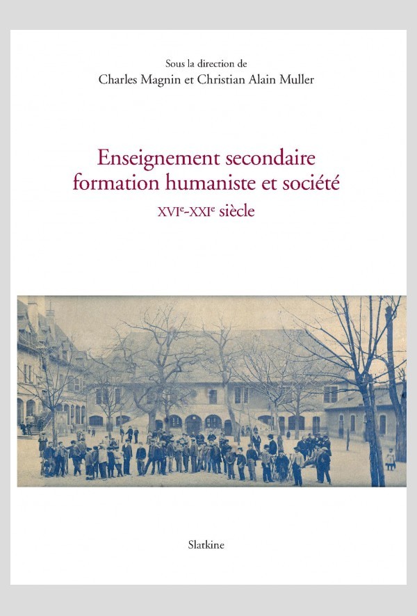 ENSEIGNEMENT SECONDAIRE, FORMATION HUMANISTE ET SOCIÉTÉ  XVI-XXI SIÈCLE