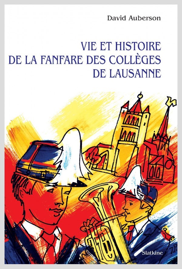 VIE ET HISTOIRE DE LA FANFARE DES COLLÈGES DE LAUSANNE