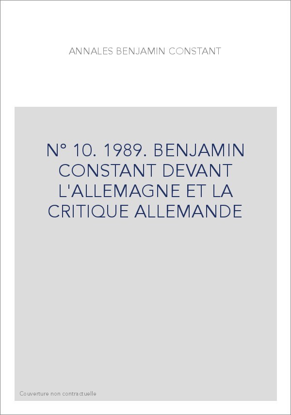 N° 10. 1989. BENJAMIN CONSTANT DEVANT L'ALLEMAGNE ET LA CRITIQUE ALLEMANDE