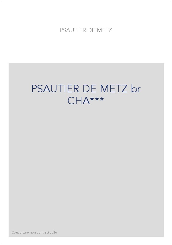 PSAUTIER METZ (LE). TEXTE DU XIVE SIECLE.
