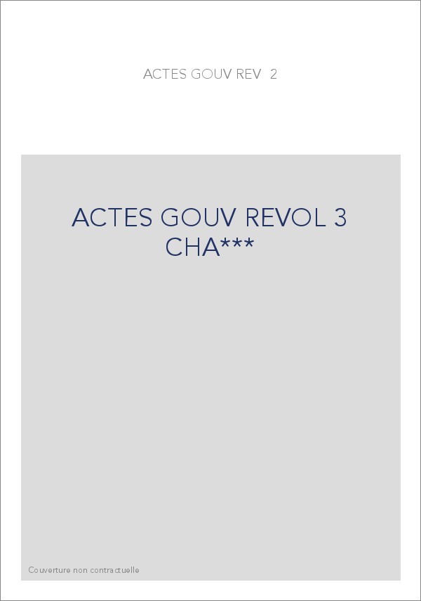 ACTES DU GOUVERNEMENT REVOLUTIONNAIRE. 23 AOUT 1793- 27JUILLET 1794. TOME 3 (ET DERNIER) : 1ER AVRIL 1794 -