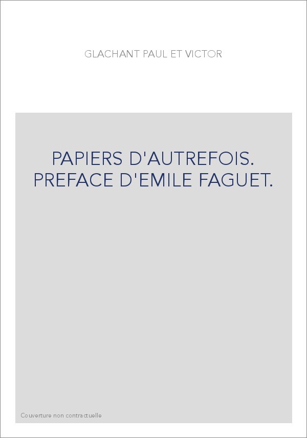PAPIERS D'AUTREFOIS. PREFACE D'EMILE FAGUET.