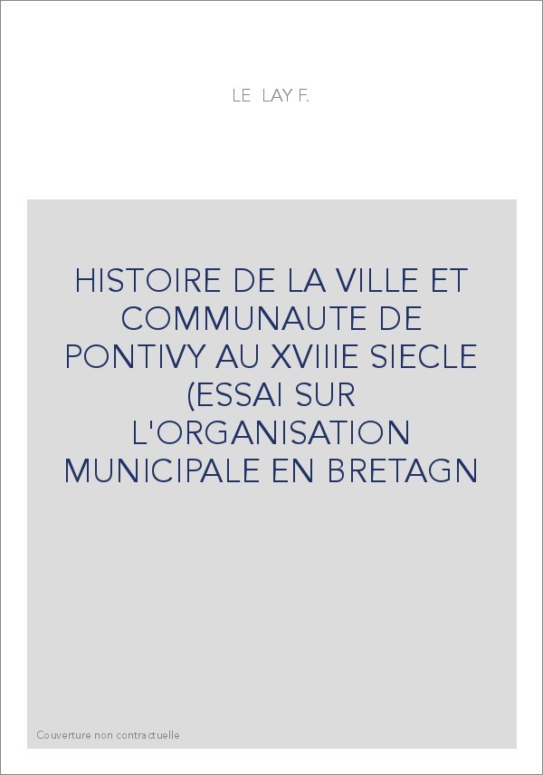 HISTOIRE DE LA VILLE ET DE LA COMMUNAUTE DE PONTIVY AU XVIIIE SIECLE