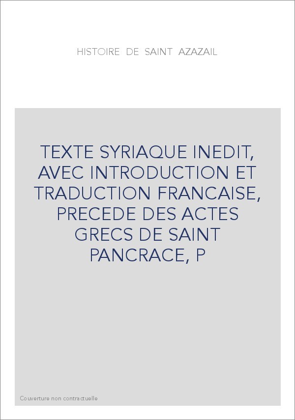HISTOIRE DE SAINT AZAZAIL. TEXTE SYRIAQUE INEDIT, AVEC INTRODUCTION ET TRADUCTION FRANCAISE,