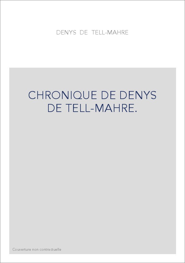CHRONIQUE DE DENYS DE TELL-MAHRE. QUATRIèME PARTIE (SEULE éDITéE).