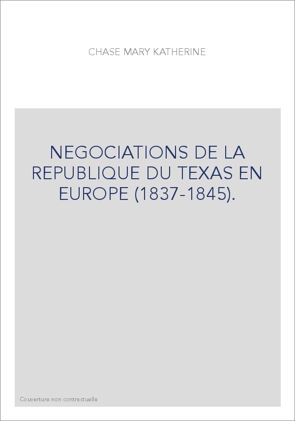 NEGOCIATIONS DE LA REPUBLIQUE DU TEXAS EN EUROPE (1837-1845).