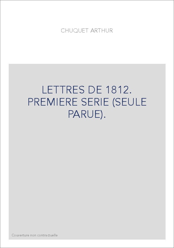 LETTRES DE 1812. PREMIERE SERIE (SEULE PARUE).