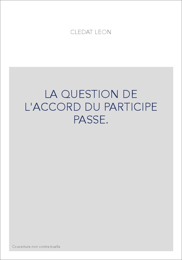 LA QUESTION DE L'ACCORD DU PARTICIPE PASSE.