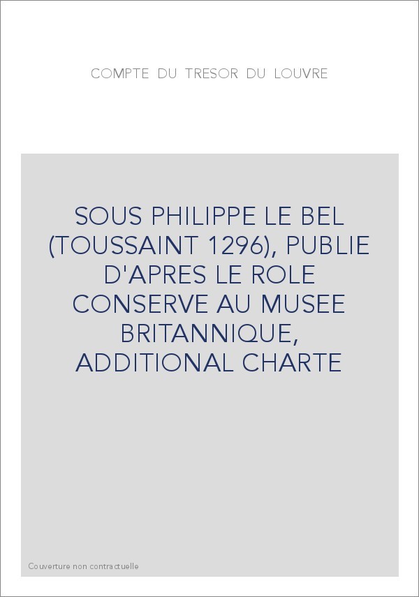 COMPTE DU TRESOR DU LOUVRE SOUS PHILIPPE LE BEL (TOUSSAINT 1296)