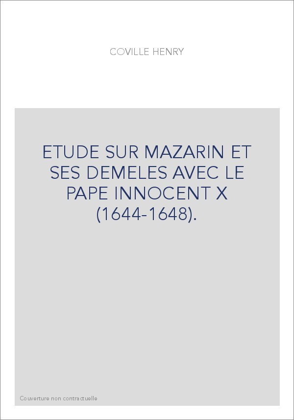 ETUDE SUR MAZARIN ET SES DEMELES AVEC LE PAPE INNOCENT X (1644-1648).
