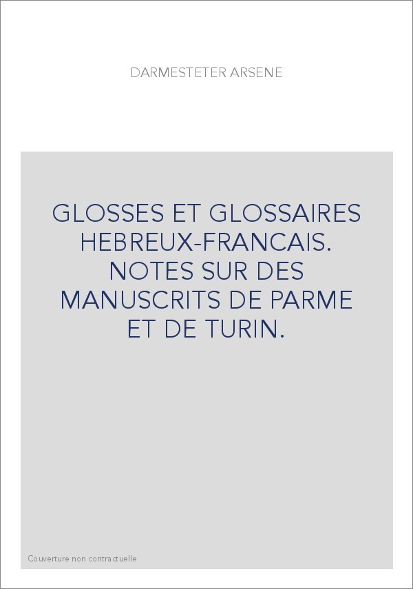 GLOSSES ET GLOSSAIRES HEBREUX-FRANCAIS. NOTES SUR DES MANUSCRITS DE PARME ET DE TURIN.