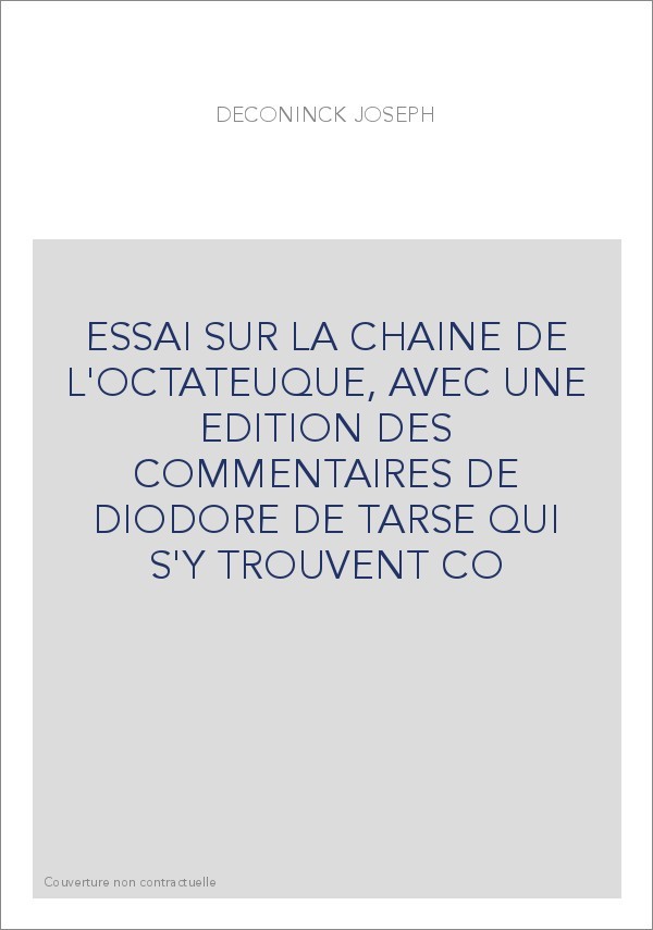 ESSAI SUR LA CHAINE DE L'OCTATEUQUE, AVEC UNE EDITION DES COMMENTAIRES DE DIODORE DE TARSE QUI S'Y TROUVENT