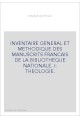 INVENTAIRE GENERAL ET METHODIQUE DES MANUSCRITS FRANCAIS DE LA BIBLIOTHEQUE NATIONALE. I: THEOLOGIE.