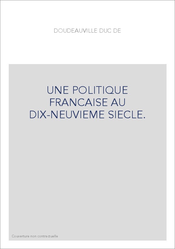 UNE POLITIQUE FRANCAISE AU DIX-NEUVIEME SIECLE.