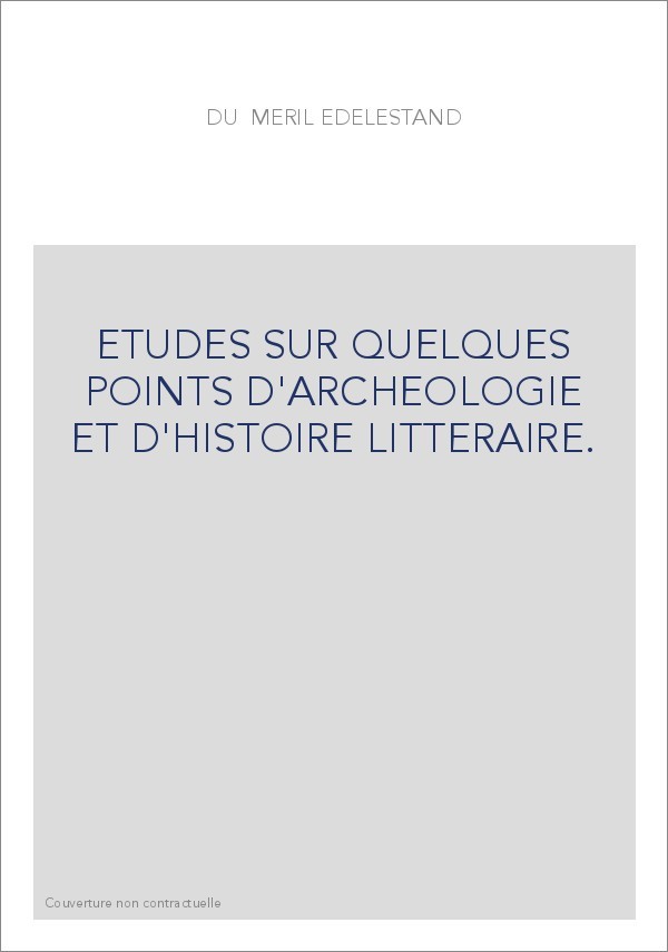 ETUDES SUR QUELQUES POINTS D'ARCHEOLOGIE ET D'HISTOIRE LITTERAIRE.