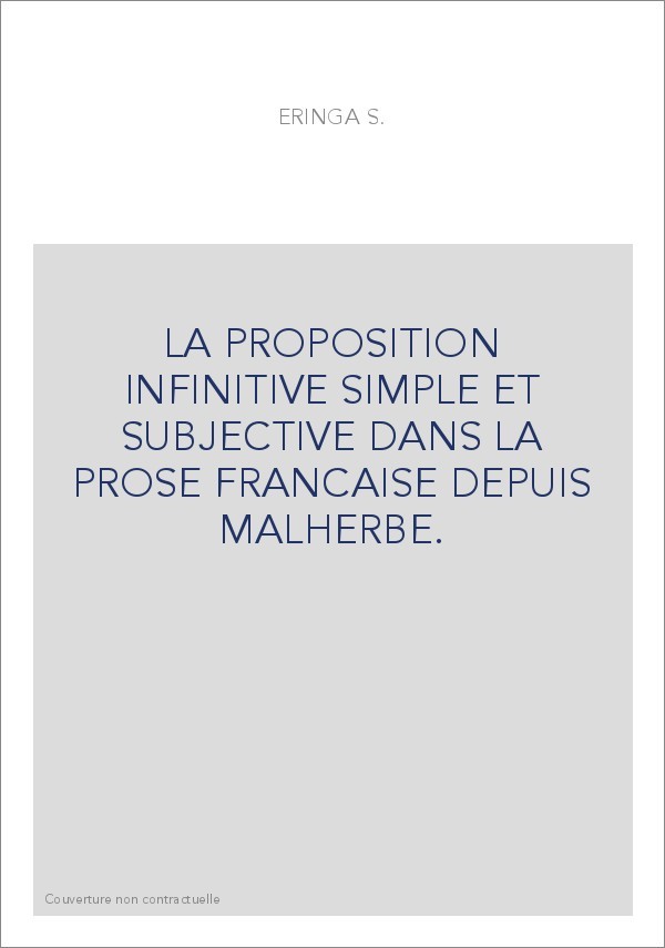LA PROPOSITION INFINITIVE SIMPLE ET SUBJECTIVE DANS LA PROSE FRANCAISE DEPUIS MALHERBE.
